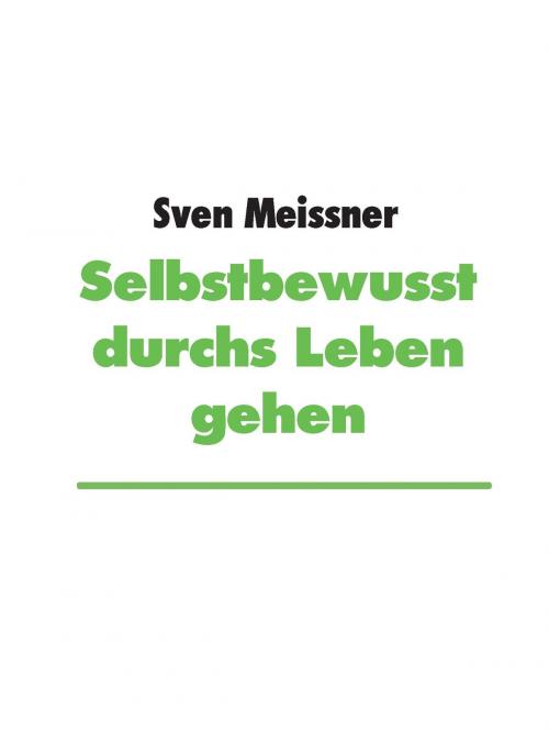 Cover of the book Selbstbewusst durchs Leben gehen by Sven Meissner, Books on Demand