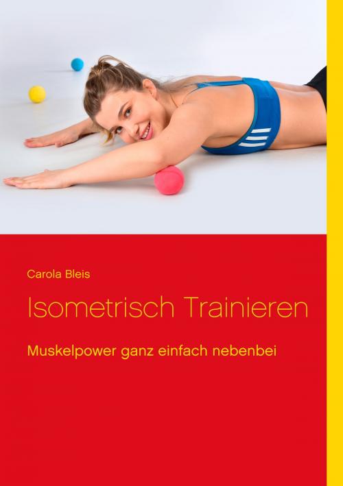 Cover of the book Isometrisch trainieren by Carola Bleis, Books on Demand