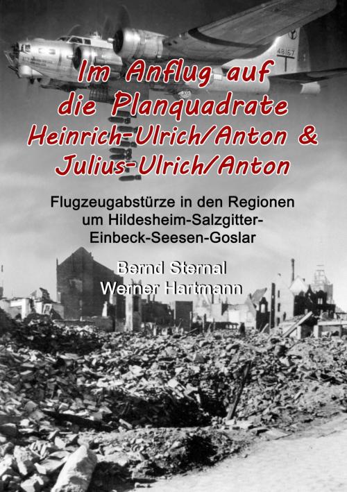 Cover of the book Im Anflug auf die Planquadrate Heinrich-Ulrich/Anton & Julius-Ulrich/Anton by Bernd Sternal, Werner Hartmann, Books on Demand