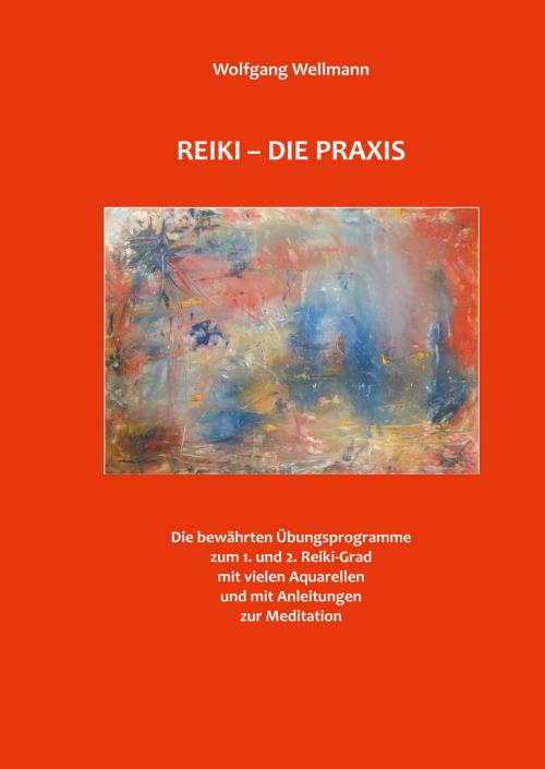 Cover of the book Reiki - Die Praxis by Wolfgang Wellmann, Books on Demand