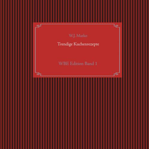 Cover of the book Trendige Kuchenrezepte by W. J. Marko, Books on Demand