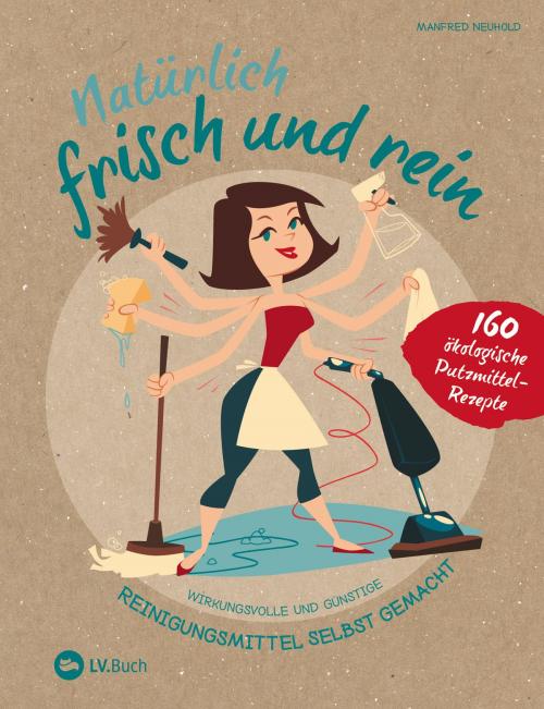 Cover of the book Natürlich frisch und rein by Manfred Neuhold, LV Buch