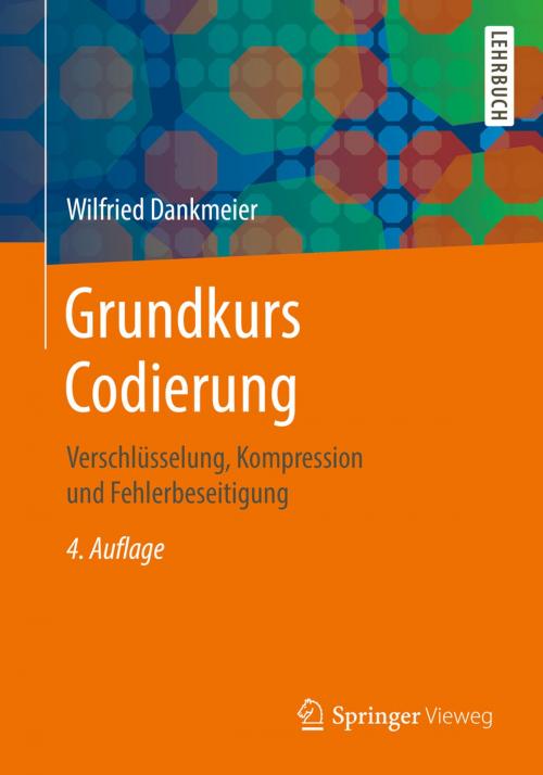 Cover of the book Grundkurs Codierung by Wilfried Dankmeier, Springer Fachmedien Wiesbaden