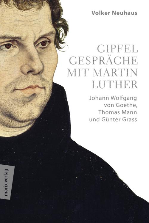 Cover of the book Gipfelgespräche mit Martin Luther by Volker Neuhaus, marixverlag