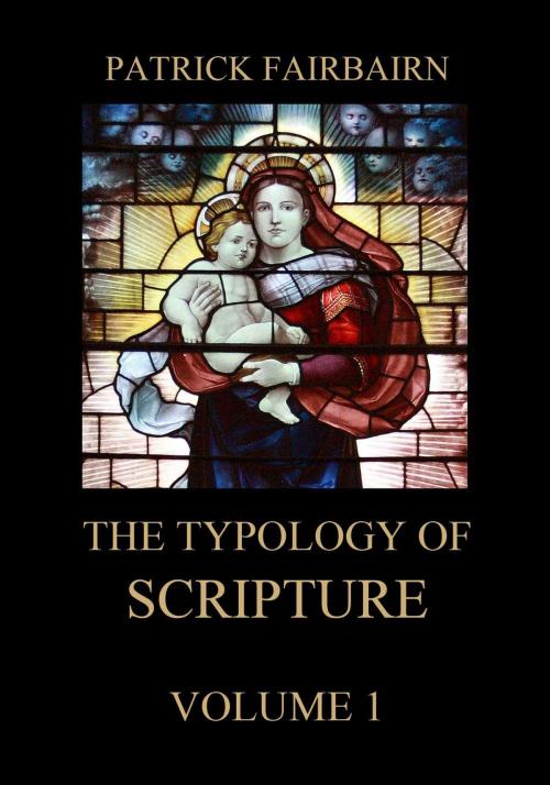 Cover of the book The Typology of Scripture, Volume 1 by Patrick Fairbairn, Jazzybee Verlag