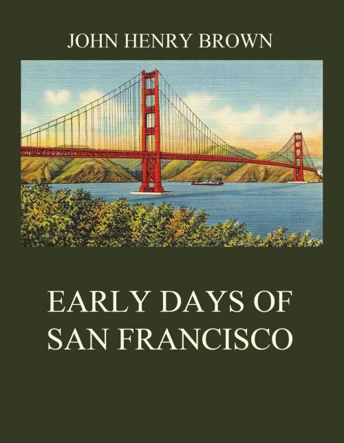 Cover of the book Early Days of San Francisco by John Henry Brown, Jazzybee Verlag