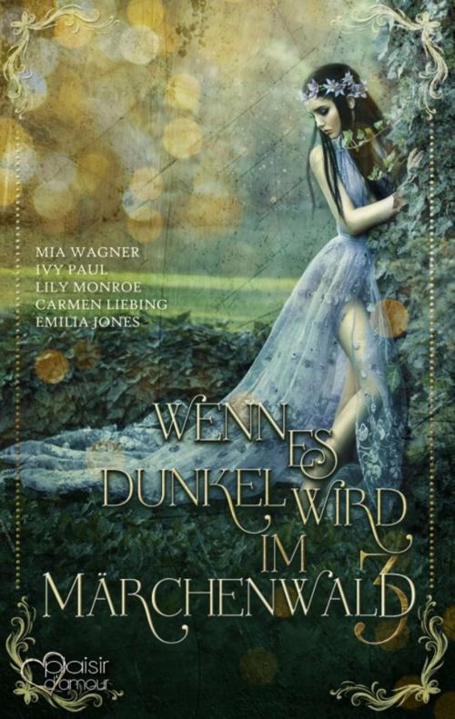 Cover of the book Wenn es dunkel wird im Märchenwald ... 3 by Carmen Liebing, Ivy Paul, Lily Monroe, Emilia Jones, Mia Wagner, Plaisir d'Amour Verlag