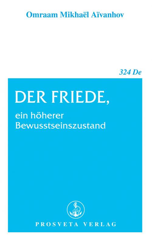 Cover of the book Der Friede, ein höherer Bewusstseinszustand by Omraam Mikhaël Aïvanhov, Prosveta Deutschland
