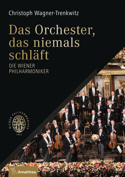 Cover of the book Das Orchester, das niemals schläft by Christoph Wagner-Trenkwitz, Amalthea Signum Verlag