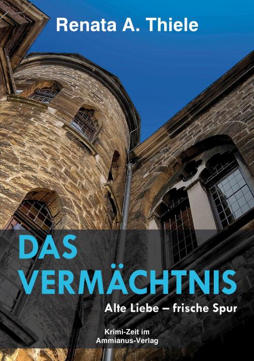 Cover of the book Das Vermächtnis by Renata A. Thiele, Ammianus-Verlag