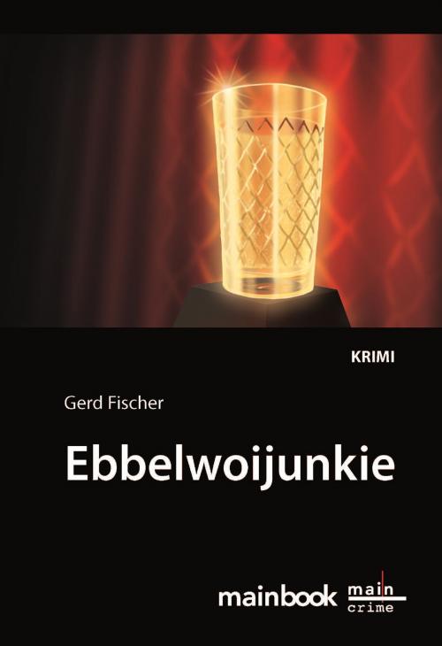 Cover of the book Ebbelwoijunkie: Kommissar Rauscher 9 by Gerd Fischer, mainbook Verlag