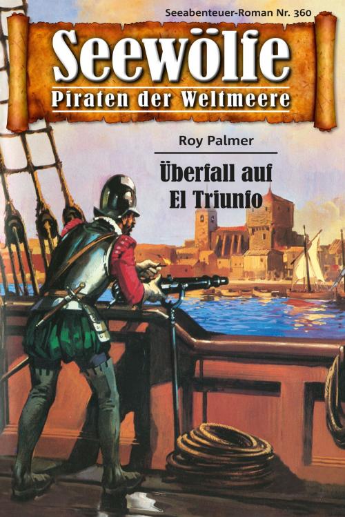 Cover of the book Seewölfe - Piraten der Weltmeere 360 by Roy Palmer, Pabel eBooks