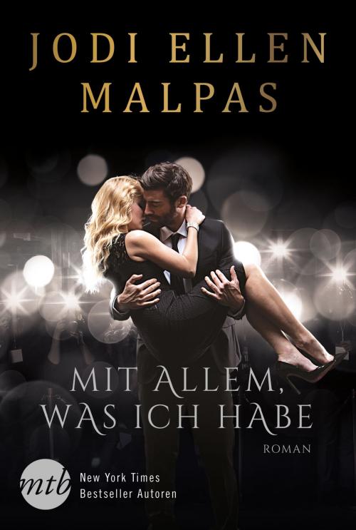 Cover of the book Mit allem, was ich habe by Jodi Ellen Malpas, MIRA Taschenbuch