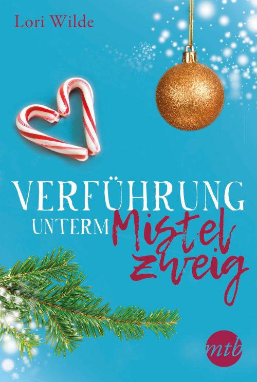 Cover of the book Verführung unterm Mistelzweig by Lori Wilde, MIRA Taschenbuch