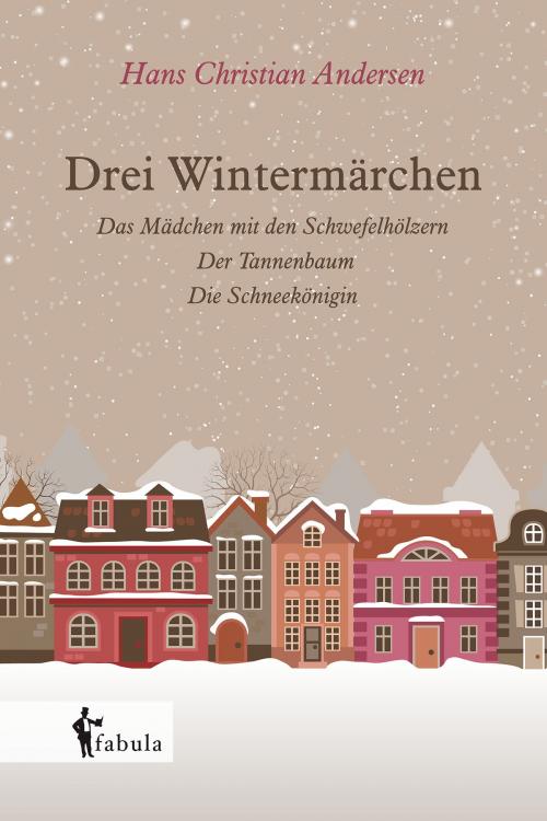 Cover of the book Drei Wintermärchen by Hans Christian Andersen, fabula Verlag Hamburg