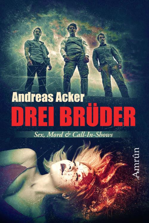 Cover of the book Drei Brüder: Eine Novelle über Sex, Mord und Call-in-Shows by Andreas Acker, Amrûn Verlag
