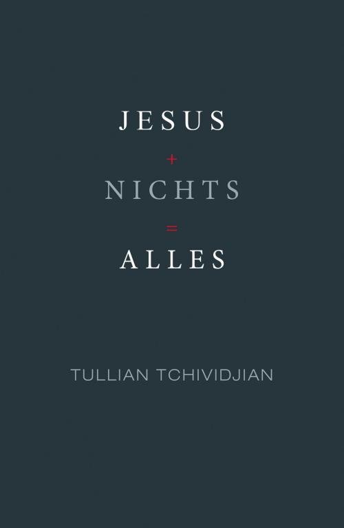 Cover of the book Jesus + Nichts = Alles by Tullian Tchividjian, Grace today Verlag