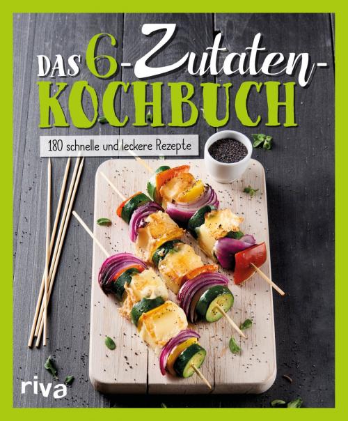 Cover of the book Das 6-Zutaten-Kochbuch by Riva Verlag, riva Verlag