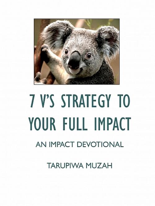 Cover of the book 7 V’S Strategy to Your Full Impact by Tarupiwa Muzah, XinXii-GD Publishing