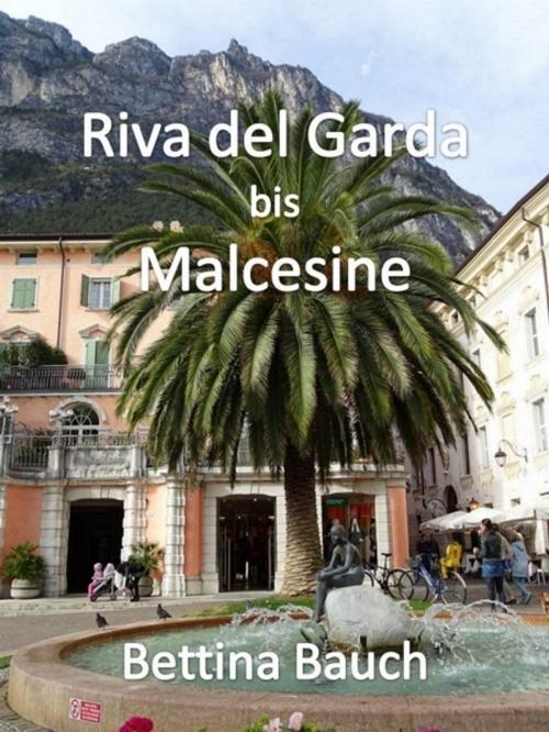 Cover of the book Riva del Garda bis Malcesine by Bettina Bauch, XinXii-GD Publishing