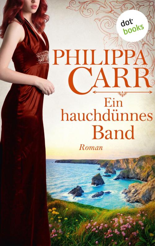 Cover of the book Ein hauchdünnes Band: Die Töchter Englands - Band 18 by Philippa Carr, dotbooks GmbH