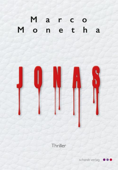Cover of the book Jonas: Thriller by Marco Monetha, Schardt Verlag