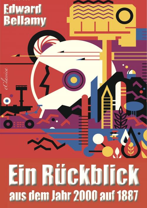 Cover of the book Ein Rückblick aus dem Jahr 2000 auf 1887 by Edward Bellamy, EClassica
