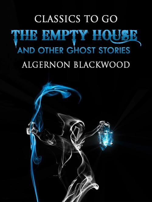 Cover of the book The Empty House and Other Ghost Stories by Algernon Blackwood, Otbebookpublishing