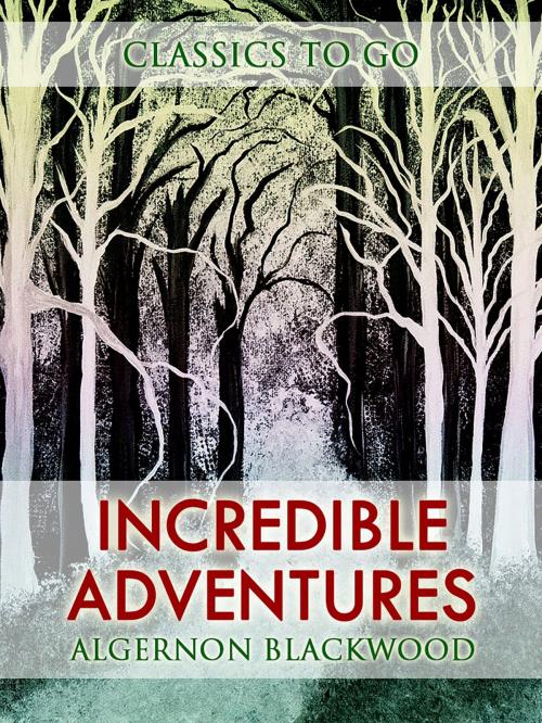 Cover of the book Incredible Adventures by Algernon Blackwood, Otbebookpublishing