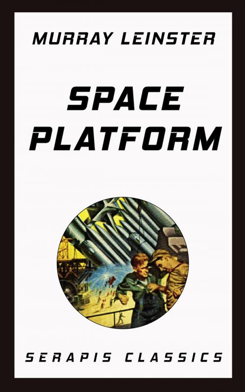 Cover of the book Space Platform (Serapis Classics) by Murray Leinster, Serapis Classics