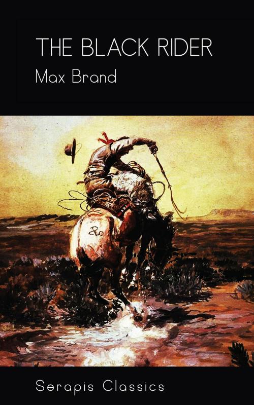 Cover of the book The Black Rider (Serapis Classics) by Max Brand, Serapis Classics