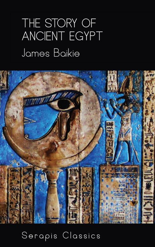 Cover of the book The Story of Ancient Egypt (Serapis Classics) by James Baikie, Serapis Classics