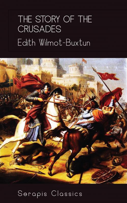 Cover of the book The Story of the Crusades (Serapis Classics) by Edith Wilmot-Buxtun, Serapis Classics