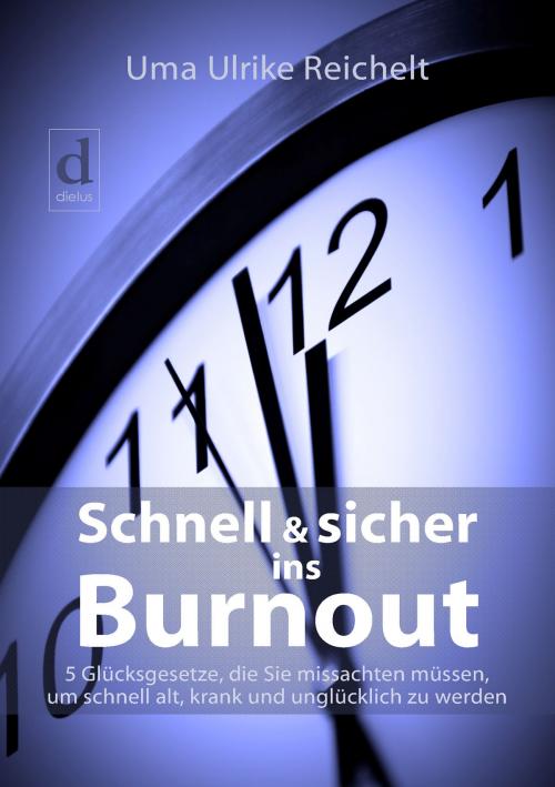 Cover of the book Schnell und sicher ins Burnout by Uma Ulrike Reichelt, dielus edition