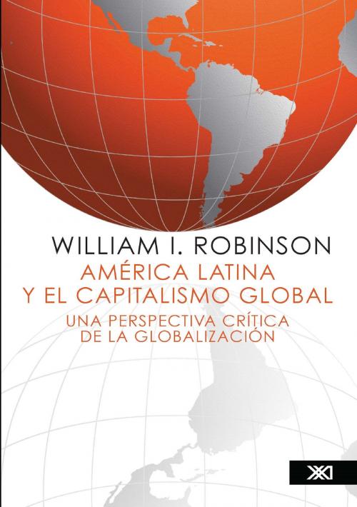 Cover of the book América Latina y el capitalismo global by William I. Robinson, Siglo XXI Editores México