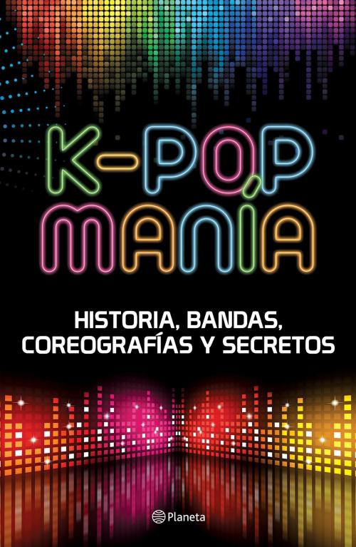 Cover of the book K-POP Manía (Edición mexicana) by CONTENIDOS PLANETA ARGENTINA, Grupo Planeta - México