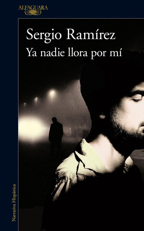 Cover of the book Ya nadie llora por mí by Sergio Ramírez, Penguin Random House Grupo Editorial México