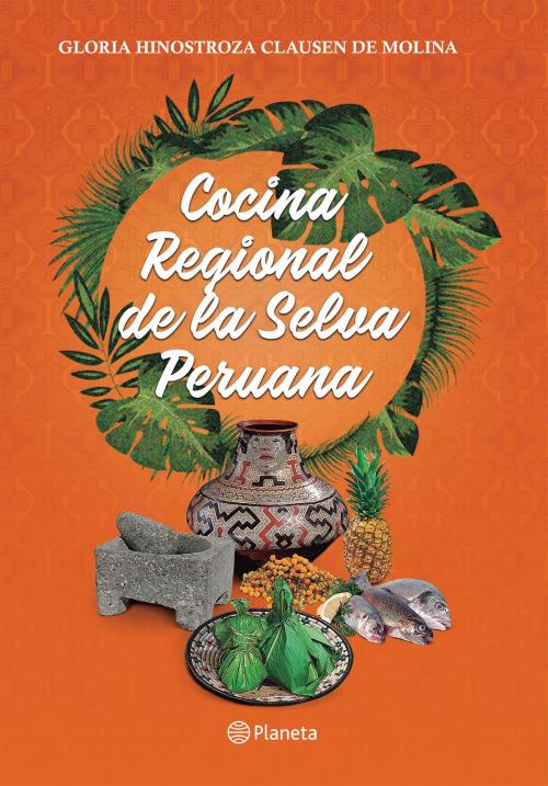 Cover of the book Cocina regional de la selva peruana by La Universidad San Martín de Porres, Grupo Planeta - Perú