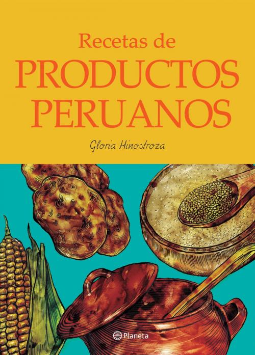 Cover of the book Recetas de productos peruanos by La Universidad San Martín de Porres, Grupo Planeta - Perú