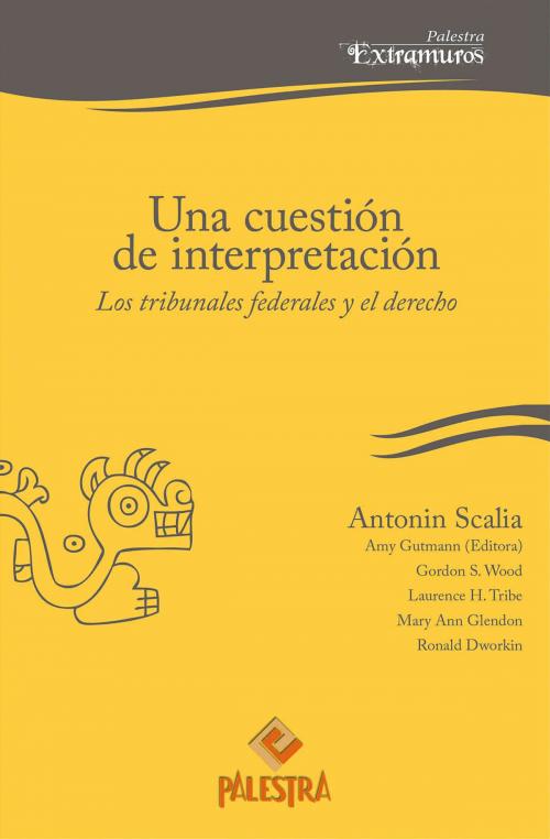 Cover of the book Una cuestión de interpretación by Antonin Scalia, Palestra Editores