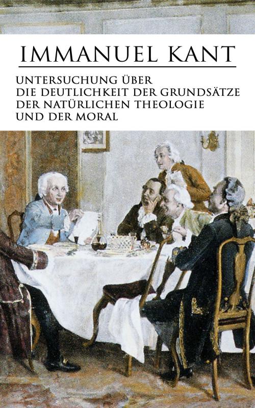 Cover of the book Untersuchung über die Deutlichkeit der Grundsätze der natürlichen Theologie und der Moral by Immanuel Kant, e-artnow