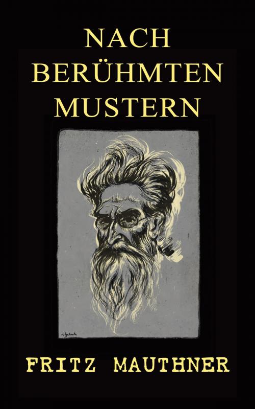 Cover of the book Nach berühmten Mustern by Fritz Mauthner, e-artnow