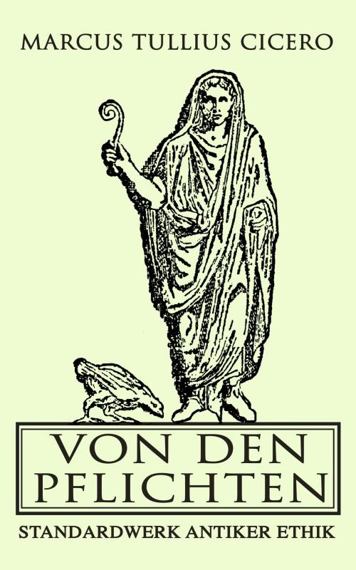 Cover of the book Von den Pflichten: Standardwerk antiker Ethik by Marcus Tullius Cicero, e-artnow