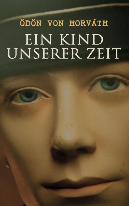 Cover of the book Ein Kind unserer Zeit by Ödön von Horváth, e-artnow