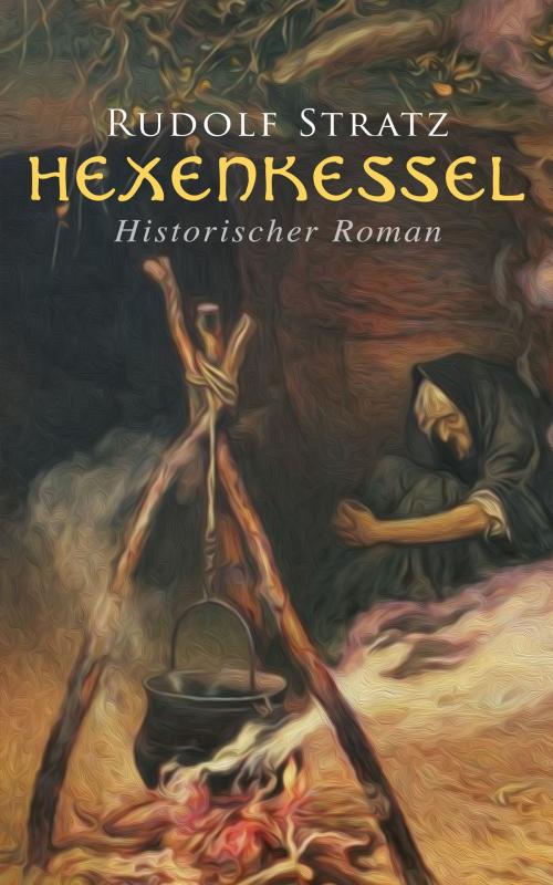 Cover of the book Hexenkessel: Historischer Roman by Rudolf Stratz, e-artnow