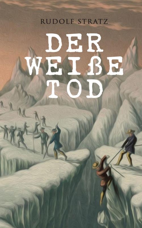 Cover of the book Der weiße Tod by Rudolf Stratz, e-artnow