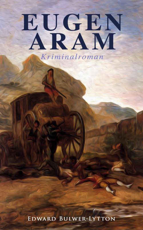 Cover of the book Eugen Aram: Kriminalroman by Edward Bulwer-Lytton, e-artnow