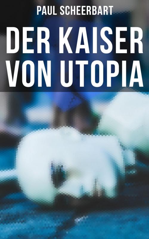 Cover of the book Der Kaiser von Utopia by Paul Scheerbart, Musaicum Books