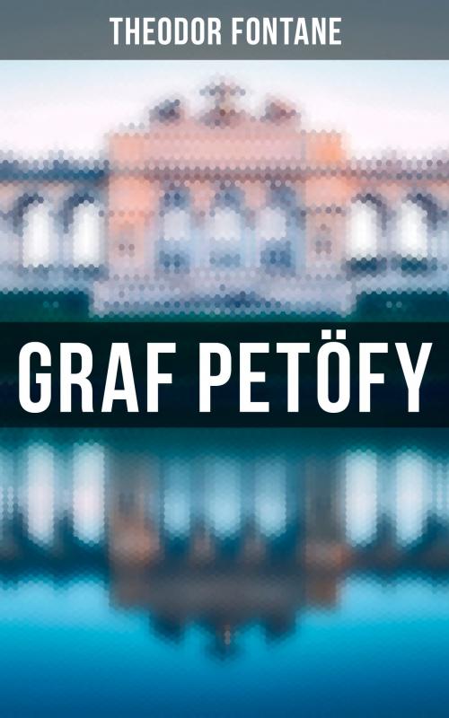 Cover of the book Graf Petöfy by Theodor Fontane, Musaicum Books