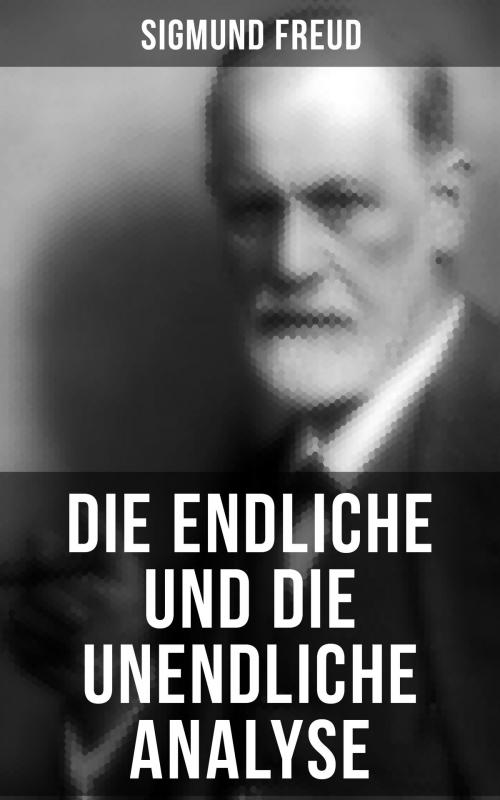 Cover of the book Sigmund Freud: Die endliche und die unendliche Analyse by Sigmund Freud, Musaicum Books